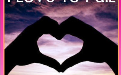 I Love to Fail…