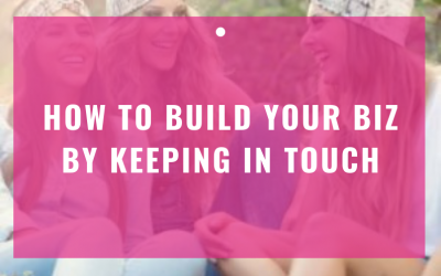 How To Build Your Biz By Keeping In Touch