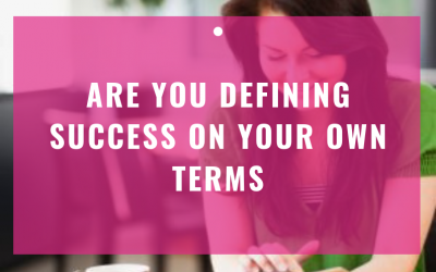 Are You Defining Success On Your Own Terms