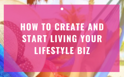 How To Create and Start Living Your Lifestyle Biz