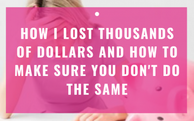 How I Lost Thousands Of Dollars And How To Make Sure You Don’t Do The Same