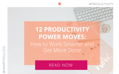 12 Productivity Power Moves: How to Work Smarter and Get More Done